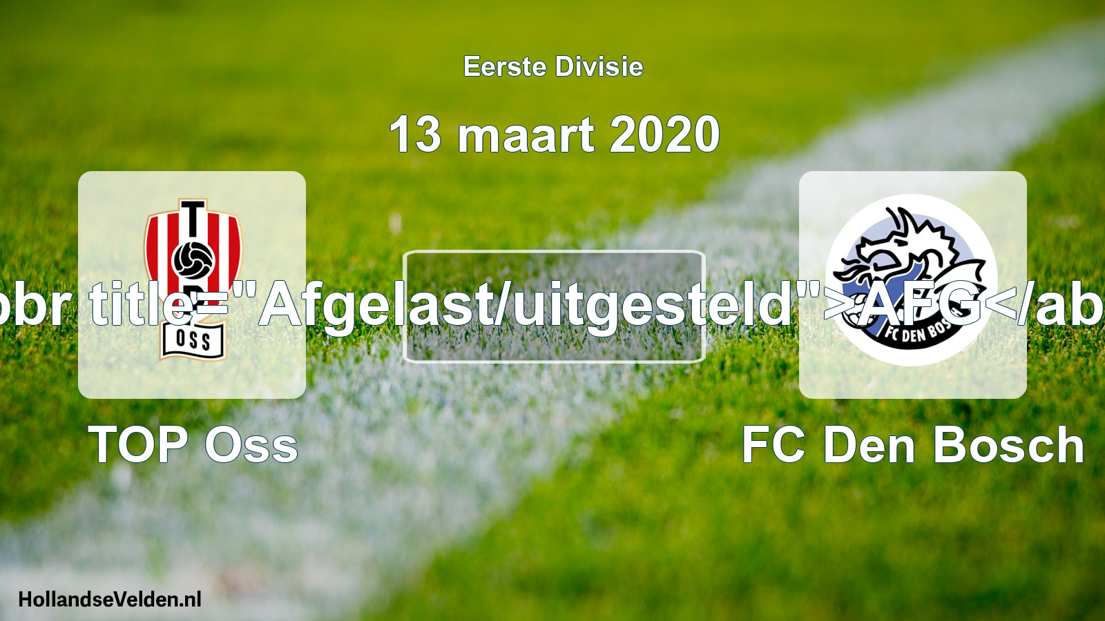 Geplande wedstrijd: TOP Oss - FC Den Bosch (13 maart 2020)